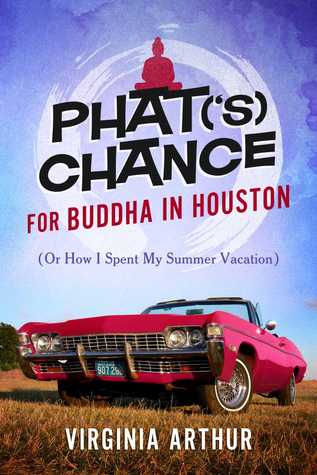 Phat(‘s) Chance for Buddha in Houston: (Or How I Spent My Summer Vacation) by Virginia Arthur
